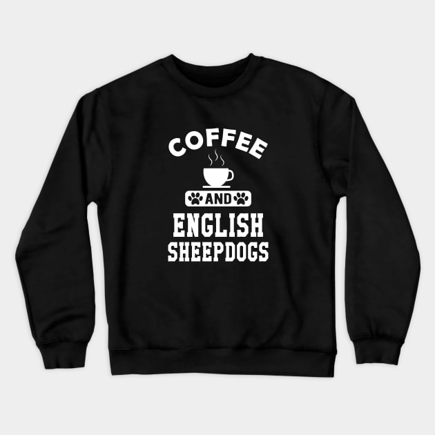 Old English Sheepdog - Coffee and old english sheepdogs Crewneck Sweatshirt by KC Happy Shop